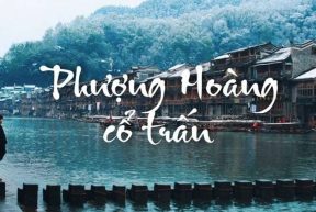 Liễu Châu- Phượng Hoàng Cổ Trấn- Phù Dung Trấn-Trương Gia Giới